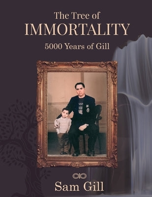 The Tree of Immortality: 5000 years of Gill by Gill, Sam