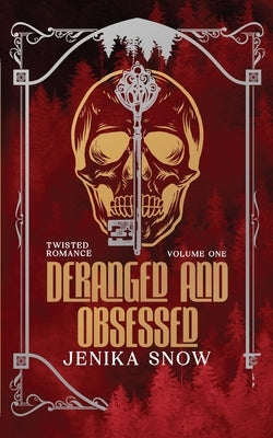 Deranged and Obsessed: Twisted Romance Omnibus by Snow, Jenika