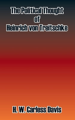 The Political Thought of Heinrich Von Treitschke by Davis, H. W. Carless