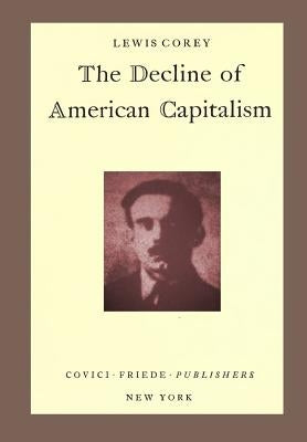 The Decline of American Capitalism by Corey, Lewis
