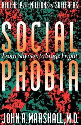 Social Phobia: From Shyness to Stage Fright by Marshall, John D.