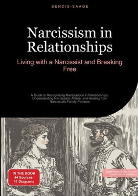 Narcissism in Relationships: Living with a Narcissist and Breaking Free: A Guide to Recognizing Manipulation in Relationships, Understanding Narcissis by Saage -. English, Bendis A. I.