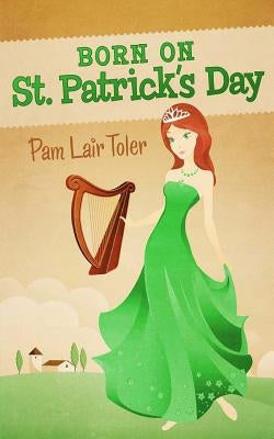 Born on St. Patrick's Day by Toler, Pam Lair