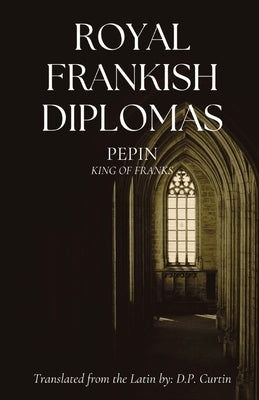 Royal Frankish Diplomas by Pepin I., King Of Franks