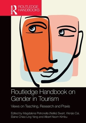 Routledge Handbook on Gender in Tourism: Views on Teaching, Research and Praxis by Swart, Magdalena Petronella (Nellie)