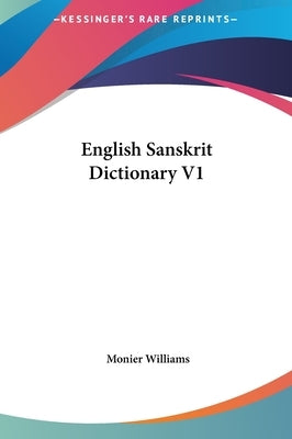 English Sanskrit Dictionary V1 by Williams, Monier