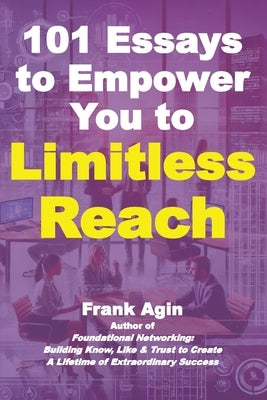 101 Essays to Empower You to Limitless Reach by Agin, Frank