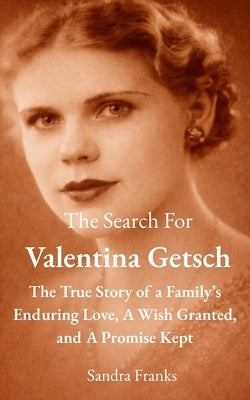 The Search for Valentina Getsch: The True Story of A Family's Enduring Love, A Wish Granted, And A Promise Kept by Franks, Sandra