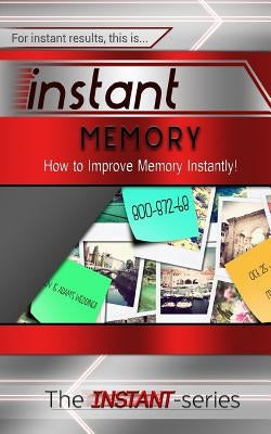 Instant Memory: How to Improve Memory Instantly! by Instant-Series, The