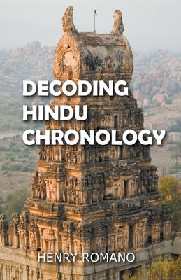 Decoding Hindu Chronology by Romano, Henry