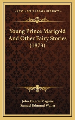 Young Prince Marigold And Other Fairy Stories (1873) by Maguire, John Francis