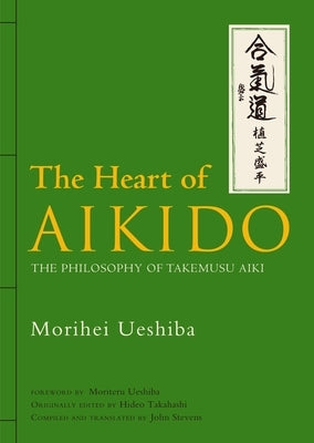 The Heart of Aikido: The Philosophy of Takemusu Aiki by Ueshiba, Morihei
