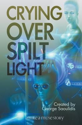 Crying Over Spilt Light by Saoulidis, George