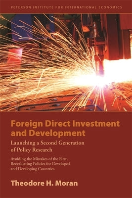 Foreign Direct Investment and Development: Launching a Second Generation of Policy Research by Moran, Theodore