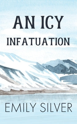 An Icy Infatuation by Silver, Emily