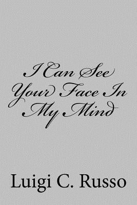 I Can See Your Face In My Mind by Russo, Luigi C.