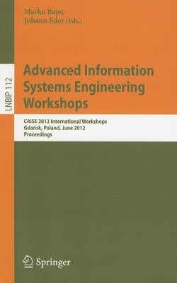 Advanced Information Systems Engineering Workshops: Caise 2012 International Workshops, Gdańsk, Poland, June 25-26, 2012, Proceedings by Bajec, Marko