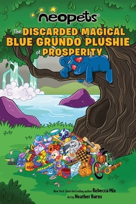 Neopets: The Discarded Magical Blue Grundo Plushie of Prosperity: Volume 2 by Mix, Rebecca