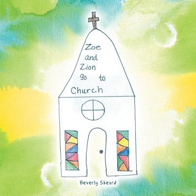 Zoe and Zion Go to Church by Sheard, Beverly
