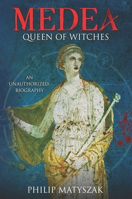Medea: Queen of Witches by Matyszak, Philip