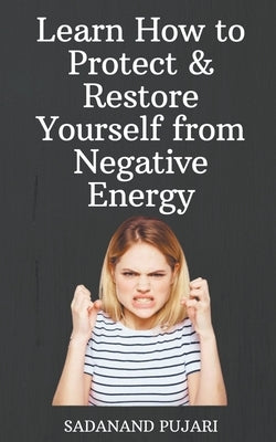 Learn How to Protect & Restore Yourself from Negative Energy by Pujari, Sadanand