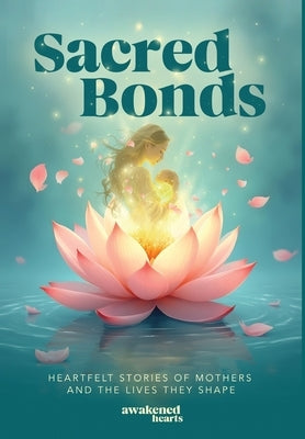 Sacred Bonds: Heartfelt Stories of Mothers and the Lives They Shape by Trotter, David