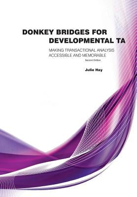Donkey Bridges For Developmental TA: Making Transactional Analysis Accessible And Memorable by Hay, Julie