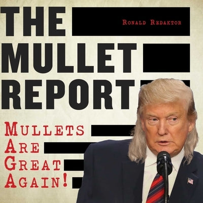 The Mullet Report: Mullets Are Great Again! by Redaktor, Ronald