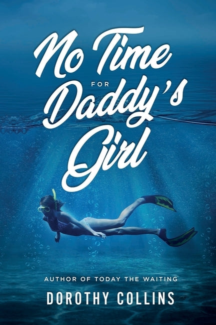 No Time for Daddy's Girl: Author to Today the Waiting by Collins, Dorothy
