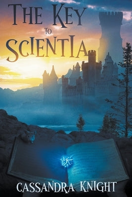 The Key to Scientia by Knight, Cassandra