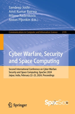 Cyber Warfare, Security and Space Computing: Second International Conference on Cyber Warfare, Security and Space Computing, Spacsec 2024, Jaipur, Ind by Joshi, Sandeep