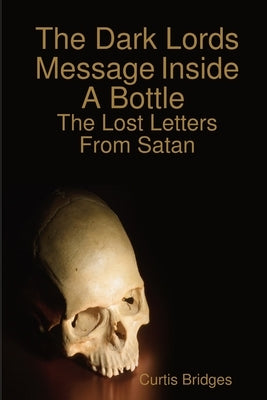 The Dark Lords Message Inside A Bottle by Bridges, Curtis