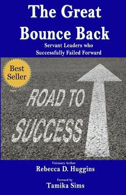 The Great Bounce Back: Servant Leaders Who Successfully Failed Forward by Sims, Tamika
