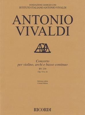 Concerto for Violin, Strings and Basso Continuo - Rv239, Op. 6 No. 6: Critical Edition Score by Vivaldi, Antonio