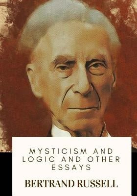 Mysticism and Logic and Other Essays by Russell, Bertrand