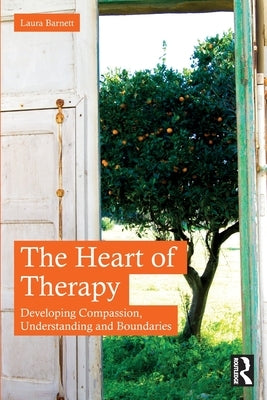 The Heart of Therapy: Developing Compassion, Understanding and Boundaries by Barnett, Laura