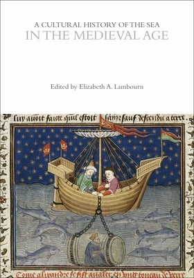 A Cultural History of the Sea in the Medieval Age by Lambourn, Elizabeth
