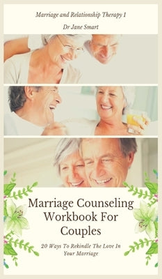 Marriage Counseling Workbook For Couples: 20 Ways To Rekindle The Love In Your Marriage by Smart, Jane
