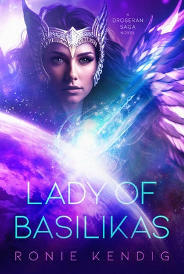 Lady of Basilikas: A Droseran Saga Novel Volume 5 by Kendig, Ronie