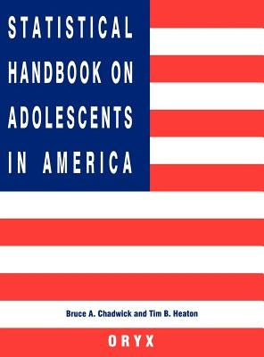 Statistical Handbook on Adolescents in America by Chadwick, Bruce A.