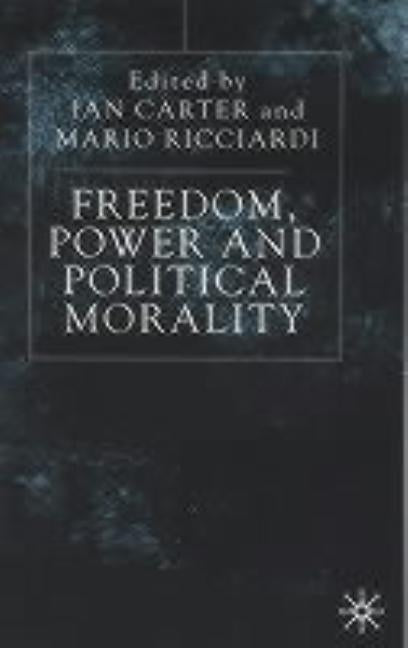 Freedom, Power and Political Morality: Essays for Felix Oppenheim by Carter, I.