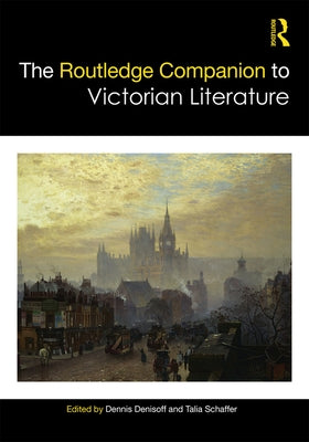 The Routledge Companion to Victorian Literature by Denisoff, Dennis