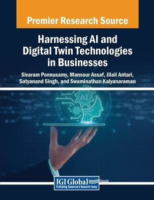 Harnessing AI and Digital Twin Technologies in Businesses by Ponnusamy, Sivaram
