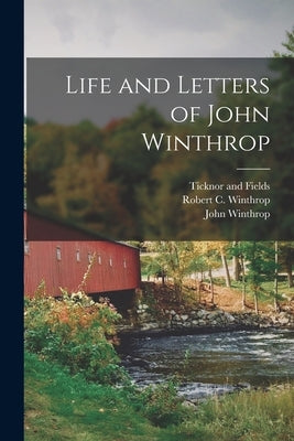 Life and Letters of John Winthrop by Winthrop, Robert C.