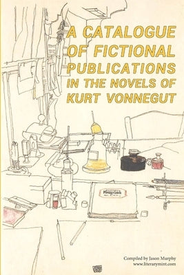 A Catalogue of Fictional Publications in the Novels of Kurt Vonnegut by Murphy, Jason