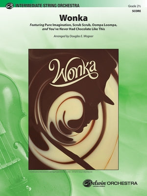 Wonka: Featuring Pure Imagination, Scrub Scrub, Oompa Loompa, and You've Never Had Chocolate Like This, Conductor Score by Wagner, Douglas E.