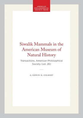 Siwalik Mammals in the American Museum of Natural History: Transactions, American Philosophical Society (Vol. 26) by Colbert, Edwin H.