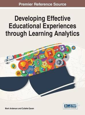 Developing Effective Educational Experiences through Learning Analytics by Anderson, Mark