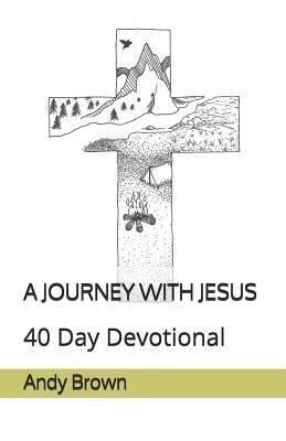 A Journey with Jesus: 40 Day Devotional by Brown, Andy