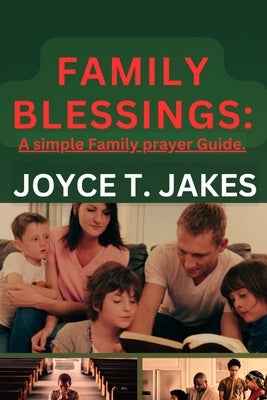 Family Blessings: A simple Family prayer Guide. by Jakes, Joyce T.